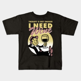 Therapy is not enough, I need wine Kids T-Shirt